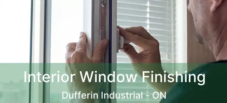  Interior Window Finishing Dufferin Industrial - ON
