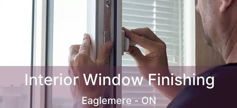  Interior Window Finishing Eaglemere - ON
