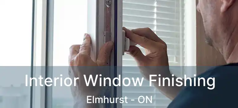  Interior Window Finishing Elmhurst - ON