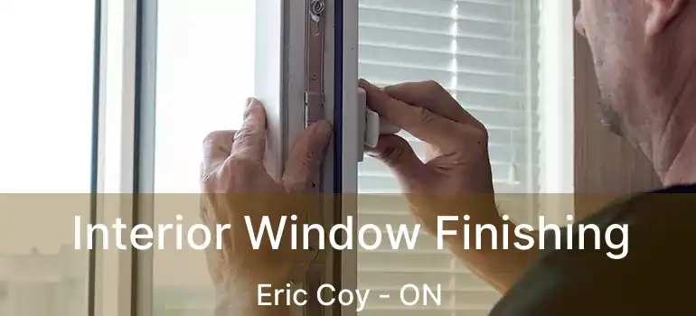  Interior Window Finishing Eric Coy - ON