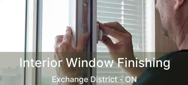  Interior Window Finishing Exchange District - ON