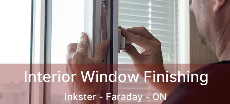  Interior Window Finishing Inkster - Faraday - ON