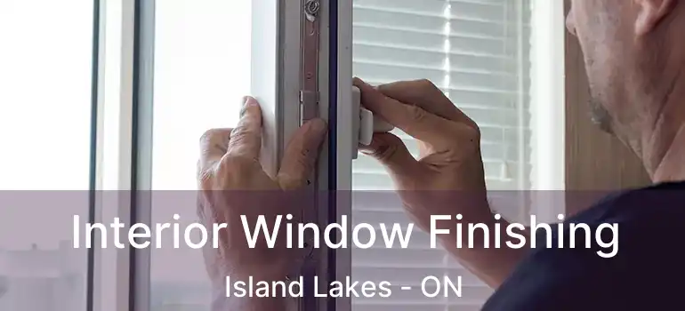  Interior Window Finishing Island Lakes - ON