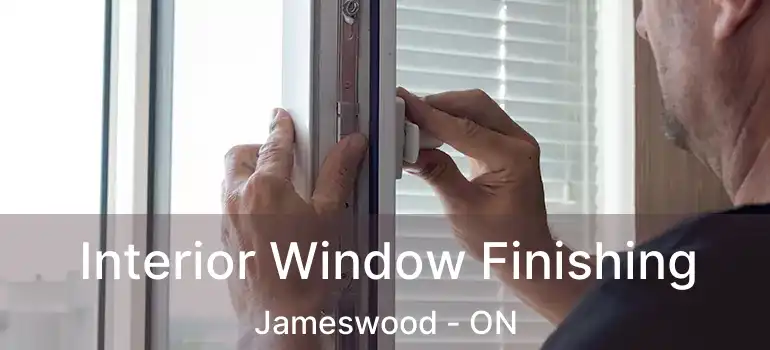  Interior Window Finishing Jameswood - ON