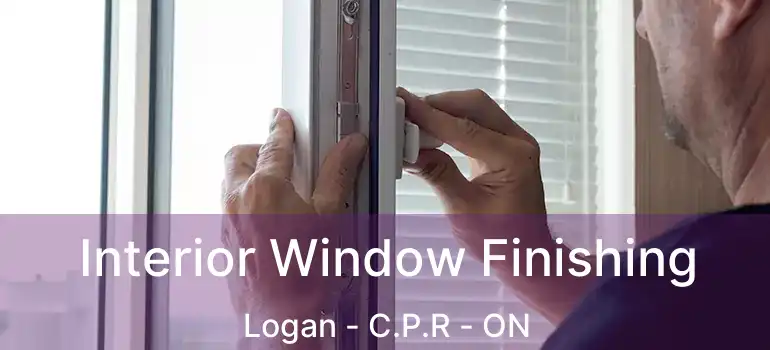  Interior Window Finishing Logan - C.P.R - ON