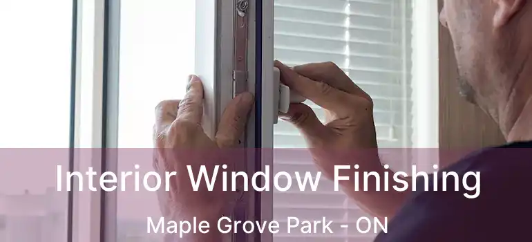  Interior Window Finishing Maple Grove Park - ON
