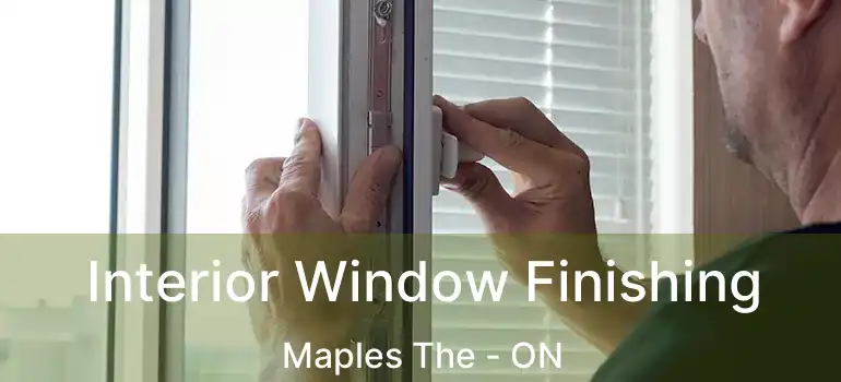  Interior Window Finishing Maples The - ON