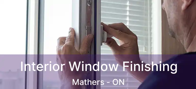  Interior Window Finishing Mathers - ON