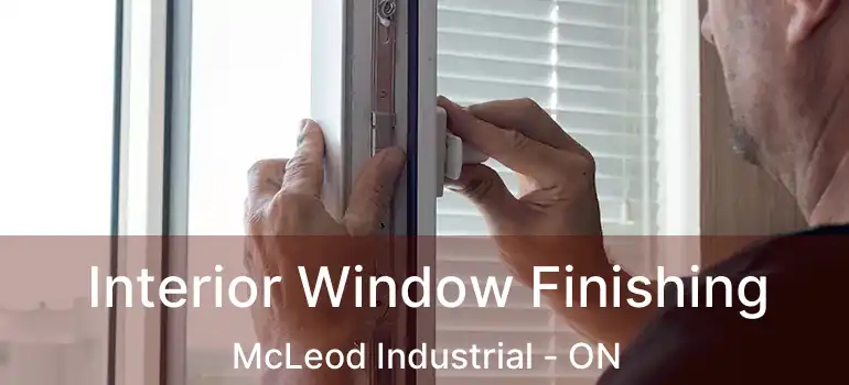  Interior Window Finishing McLeod Industrial - ON