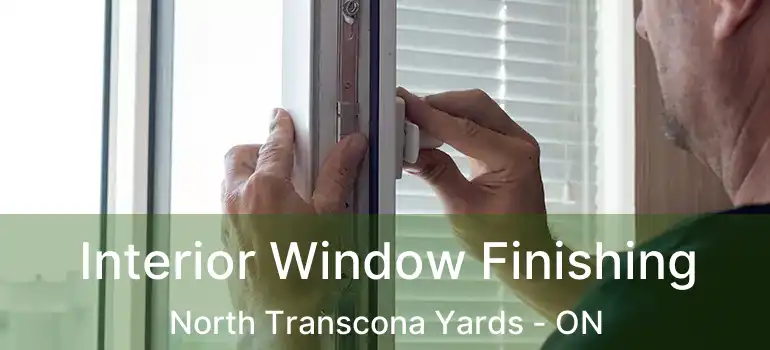  Interior Window Finishing North Transcona Yards - ON