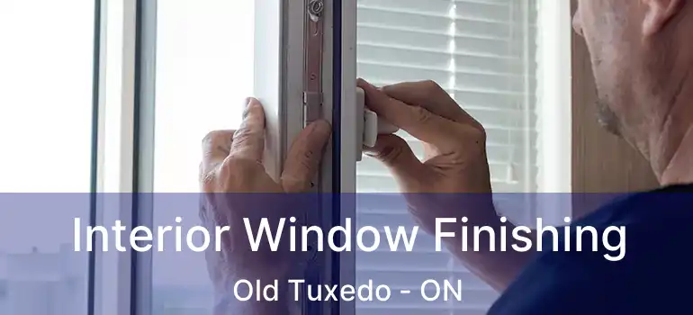 Interior Window Finishing Old Tuxedo - ON