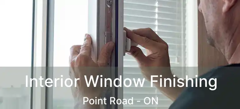  Interior Window Finishing Point Road - ON