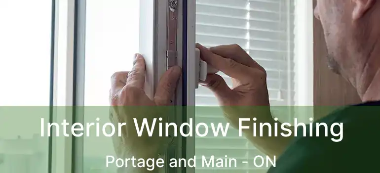  Interior Window Finishing Portage and Main - ON