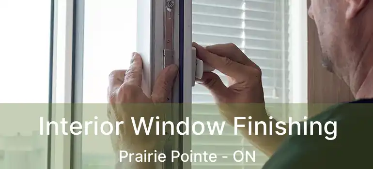  Interior Window Finishing Prairie Pointe - ON