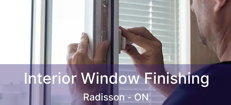  Interior Window Finishing Radisson - ON
