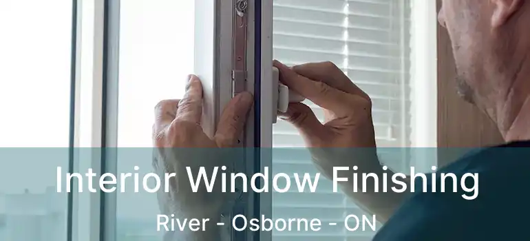  Interior Window Finishing River - Osborne - ON