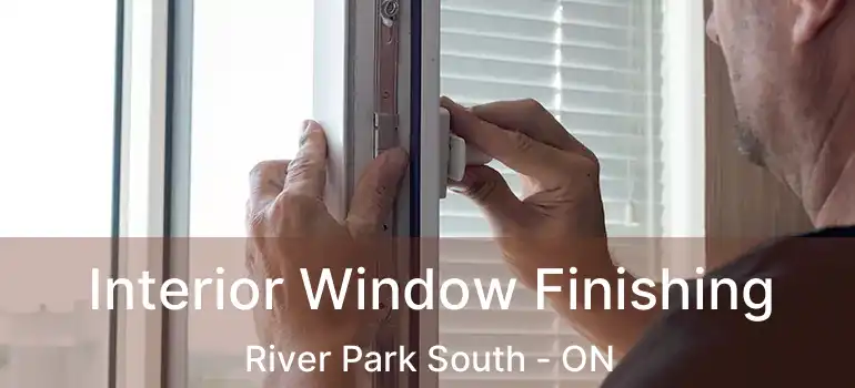  Interior Window Finishing River Park South - ON