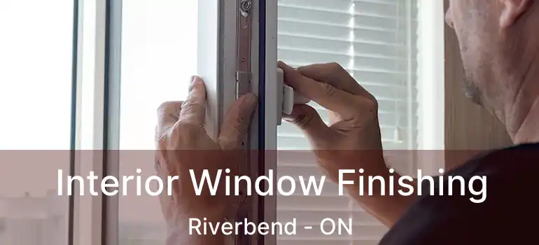  Interior Window Finishing Riverbend - ON