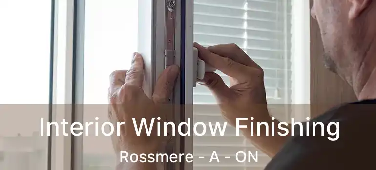  Interior Window Finishing Rossmere - A - ON