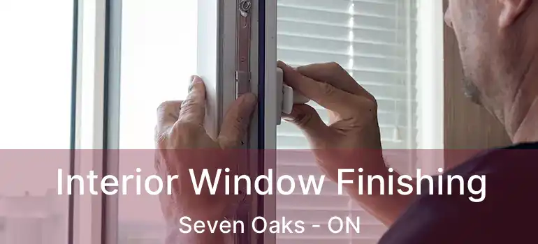  Interior Window Finishing Seven Oaks - ON