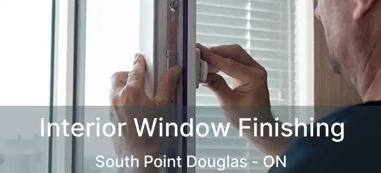  Interior Window Finishing South Point Douglas - ON