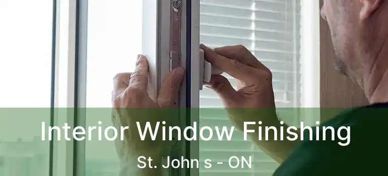  Interior Window Finishing St. John s - ON