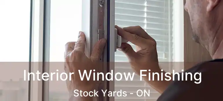  Interior Window Finishing Stock Yards - ON