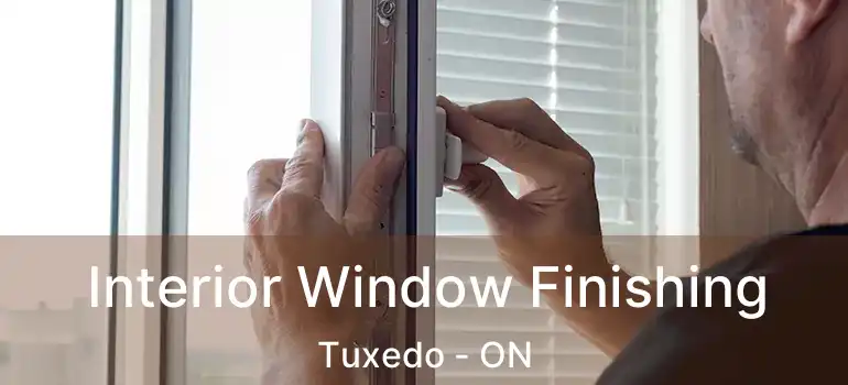  Interior Window Finishing Tuxedo - ON