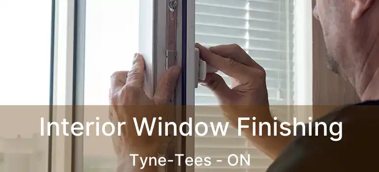  Interior Window Finishing Tyne-Tees - ON