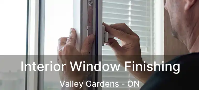  Interior Window Finishing Valley Gardens - ON