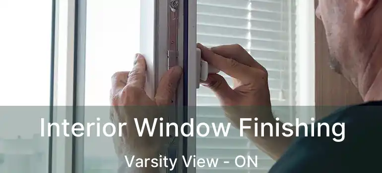  Interior Window Finishing Varsity View - ON