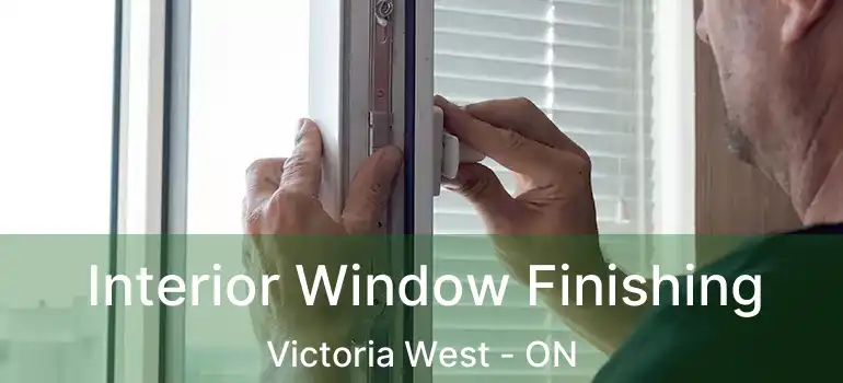  Interior Window Finishing Victoria West - ON