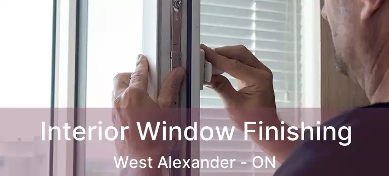  Interior Window Finishing West Alexander - ON