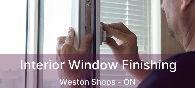  Interior Window Finishing Weston Shops - ON