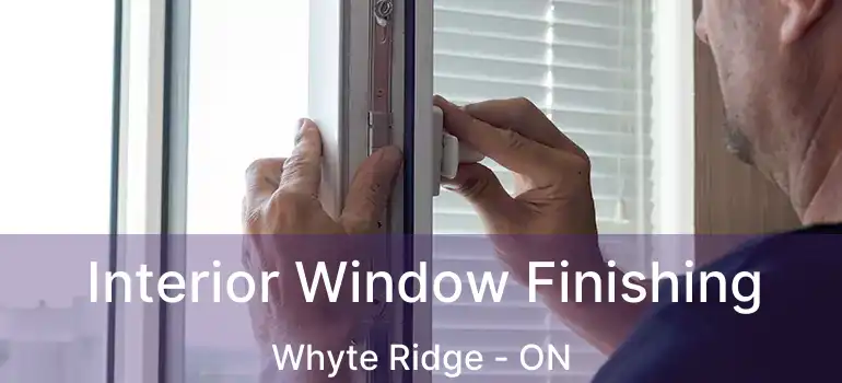  Interior Window Finishing Whyte Ridge - ON