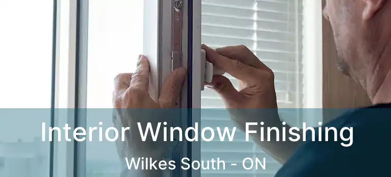  Interior Window Finishing Wilkes South - ON