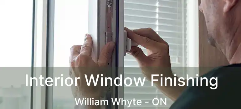  Interior Window Finishing William Whyte - ON