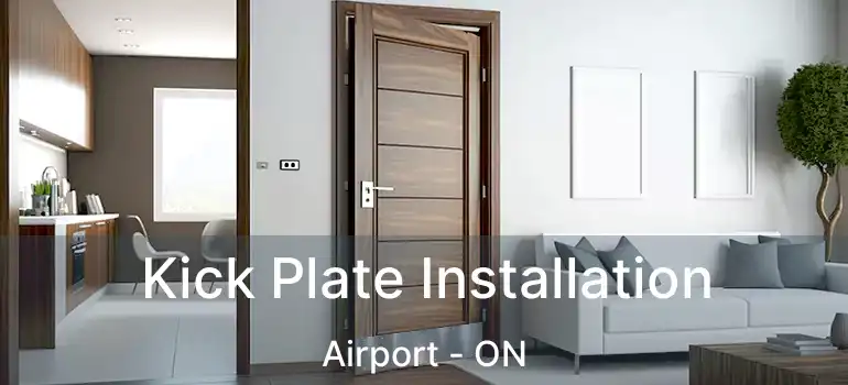  Kick Plate Installation Airport - ON