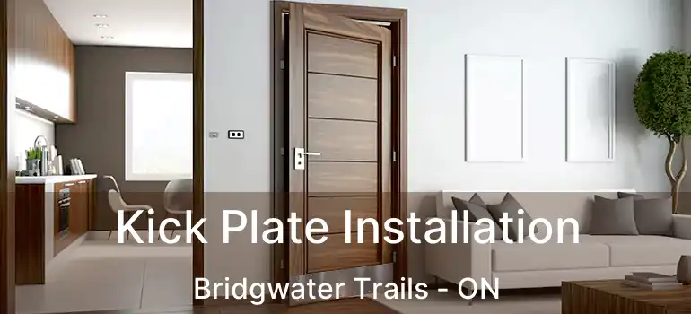  Kick Plate Installation Bridgwater Trails - ON