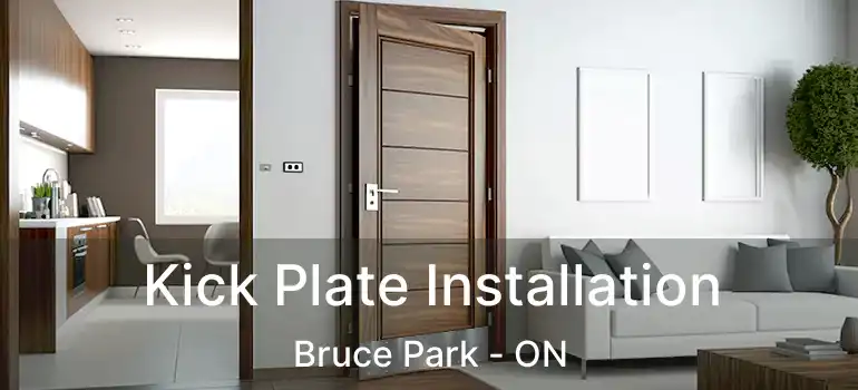  Kick Plate Installation Bruce Park - ON