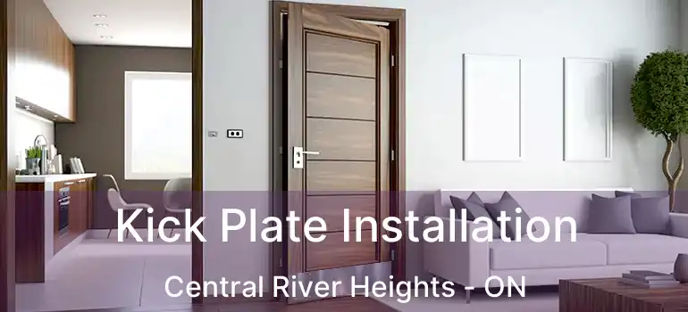 Kick Plate Installation Central River Heights - ON