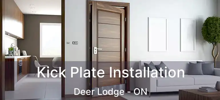  Kick Plate Installation Deer Lodge - ON