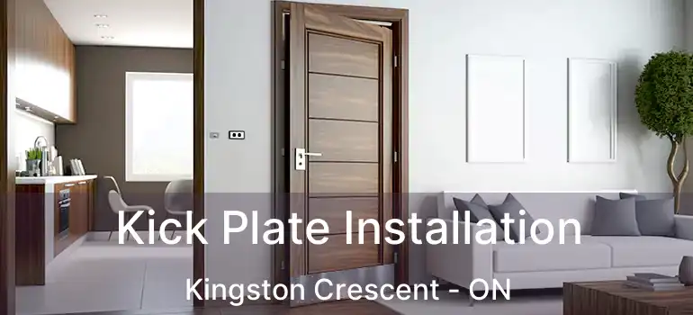  Kick Plate Installation Kingston Crescent - ON