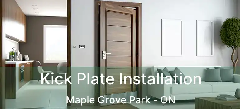  Kick Plate Installation Maple Grove Park - ON