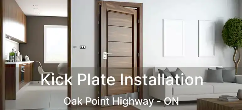  Kick Plate Installation Oak Point Highway - ON