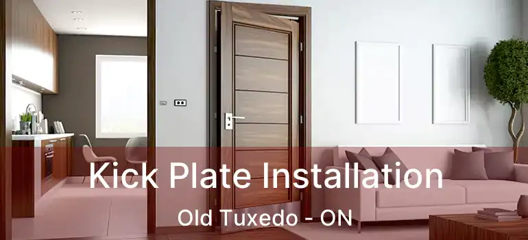  Kick Plate Installation Old Tuxedo - ON