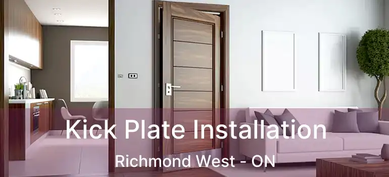  Kick Plate Installation Richmond West - ON