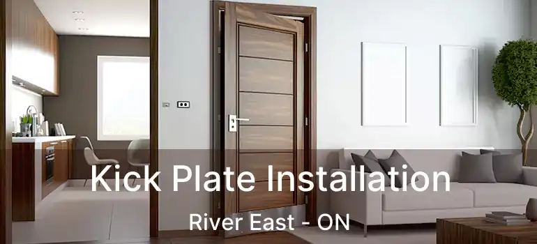  Kick Plate Installation River East - ON