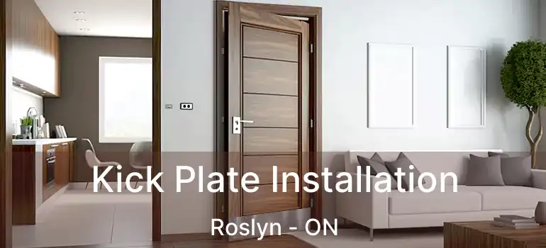  Kick Plate Installation Roslyn - ON