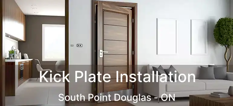  Kick Plate Installation South Point Douglas - ON